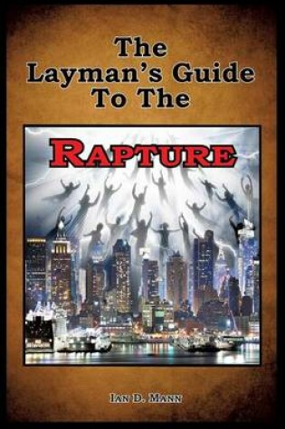 Cover of The Layman's Guide To The Rapture