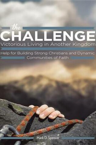 Cover of The Challenge Victorious Living in Another Kingdom