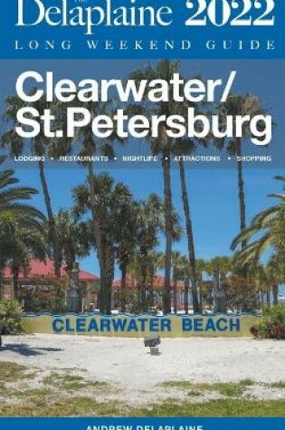 Cover of Clearwater / St. Petersburg - The Delaplaine 2022 Long Weekend Guide