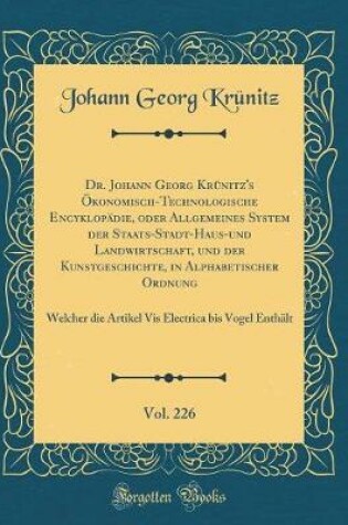 Cover of Dr. Johann Georg Krünitz's Ökonomisch-Technologische Encyklopädie, Oder Allgemeines System Der Staats-Stadt-Haus-Und Landwirtschaft, Und Der Kunstgeschichte, in Alphabetischer Ordnung, Vol. 226