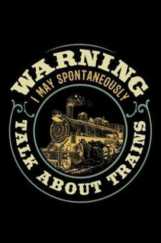 Cover of Warning I May Spontaneously Talk About Trains