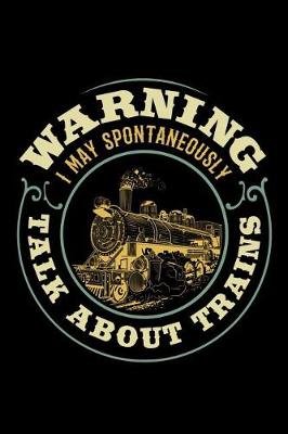 Book cover for Warning I May Spontaneously Talk About Trains