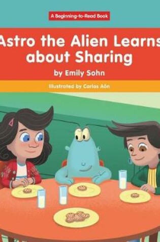 Cover of Astro the Alien Learns about Sharing
