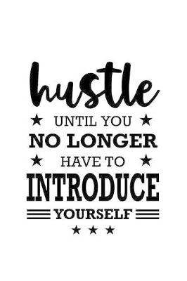 Book cover for Hustle Until You No Longer Have To Introduce Yourself