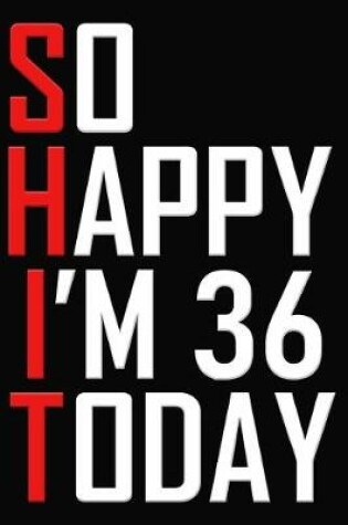 Cover of So Happy I'm 36 Today