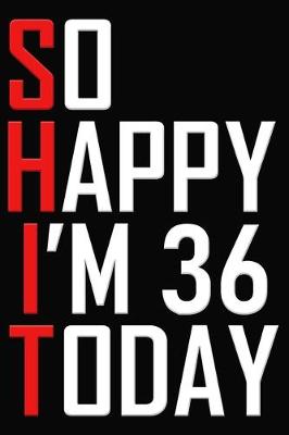 Book cover for So Happy I'm 36 Today