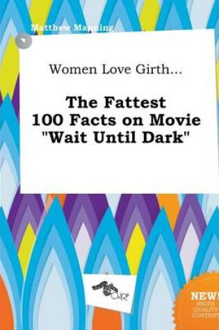 Cover of Women Love Girth... the Fattest 100 Facts on Movie Wait Until Dark