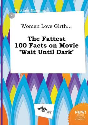 Book cover for Women Love Girth... the Fattest 100 Facts on Movie Wait Until Dark
