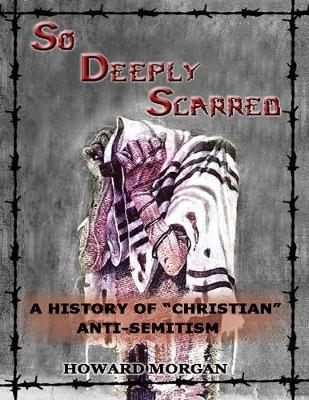 Book cover for So Deeply Scarred: A History of "Christian" Antisemitism