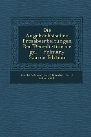 Cover of Die Angelsachsischen Prosabearbeitungen Derbenedictinerregel