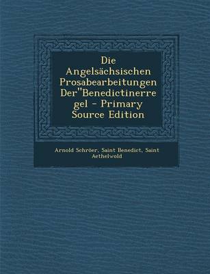 Book cover for Die Angelsachsischen Prosabearbeitungen Derbenedictinerregel