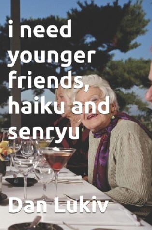 Cover of i need younger friends, haiku and senryu