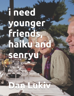 Book cover for i need younger friends, haiku and senryu