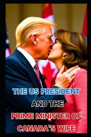 Cover of The US President and the Prime Minister of Canada's Wife