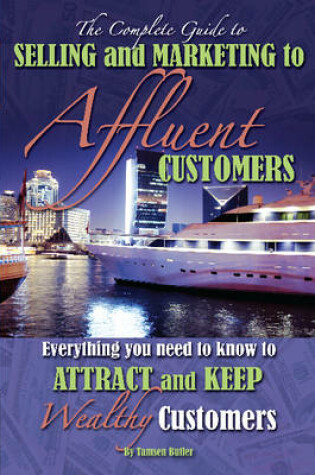 Cover of The Complete Guide to Selling & Marketing to Affluent Customers