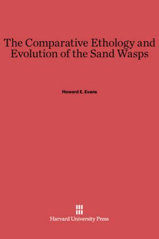 Cover of The Comparative Ethology and Evolution of the Sand Wasps