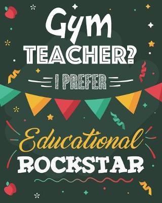 Book cover for Gym Teacher? I Prefer Educational Rockstar