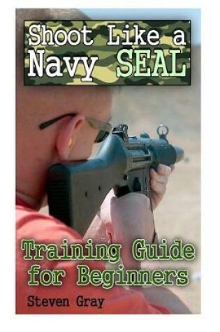Cover of Shoot Like a Navy SEAL
