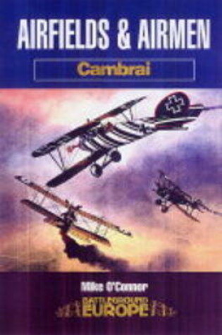 Cover of Airfields & Airmen of Cambrai: Battleground