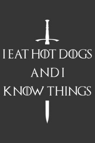 Cover of I Eat Hot Dogs And I Know Things Notebook