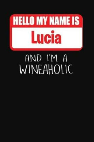 Cover of Hello My Name Is Lucia and I'm a Wineaholic