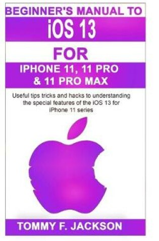 Cover of Beginner's Manual to iOS 13 For Iphone 11, 11 Pro & 11 Pro Max