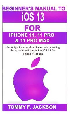 Cover of Beginner's Manual to iOS 13 For Iphone 11, 11 Pro & 11 Pro Max