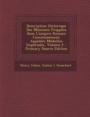 Book cover for Description Historique Des Monnaies Frappees Sous L'Empire Romain Communement Appelees Medailles Imperiales, Volume 2