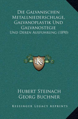 Cover of Die Galvanischen Metallniederschlage, Galvanoplastik Und Galvanostegie
