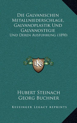 Book cover for Die Galvanischen Metallniederschlage, Galvanoplastik Und Galvanostegie