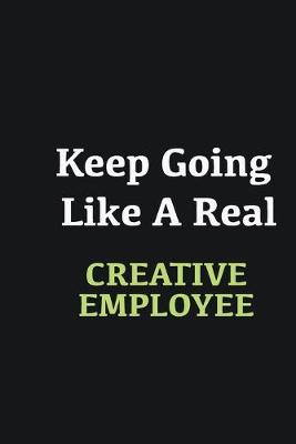 Book cover for Keep Going Like a Real Creative employee