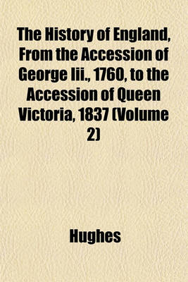 Book cover for The History of England, from the Accession of George III., 1760, to the Accession of Queen Victoria, 1837 (Volume 2)