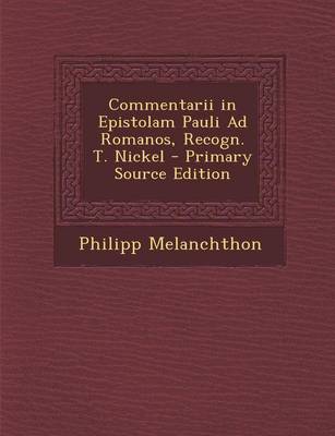 Book cover for Commentarii in Epistolam Pauli Ad Romanos, Recogn. T. Nickel - Primary Source Edition