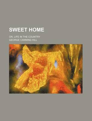 Book cover for Sweet Home; Or, Life in the Country