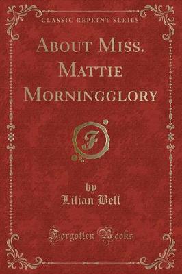 Book cover for About Miss. Mattie Morningglory (Classic Reprint)