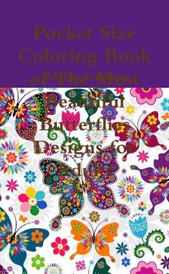 Book cover for Pocket Size Coloring Book of The Most Beautiful Butterflies Designs for Adults