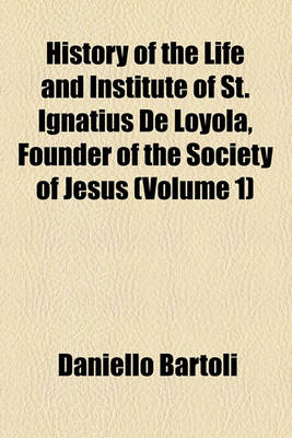 Book cover for History of the Life and Institute of St. Ignatius de Loyola, Founder of the Society of Jesus (Volume 1)