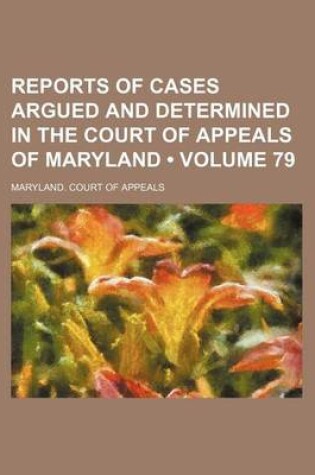 Cover of Reports of Cases Argued and Determined in the Court of Appeals of Maryland (Volume 79)