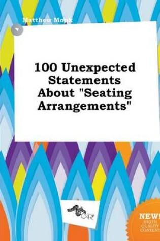 Cover of 100 Unexpected Statements about Seating Arrangements