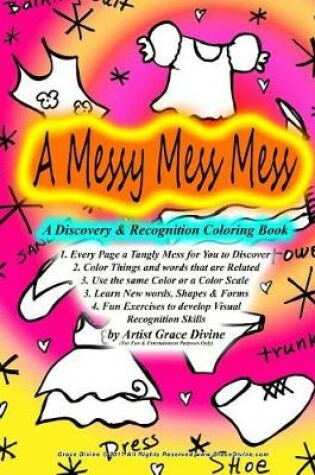 Cover of A Messy Mess Mess A Discovery & Recognition Coloring Book 1. Every Page a Tangly Mess for You to Discover 2. Color Things and words that are Related 3. Use the same Color or a Color Scale