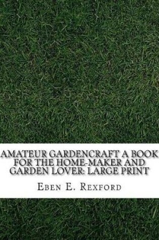 Cover of Amateur Gardencraft A Book for the Home-Maker and Garden Lover