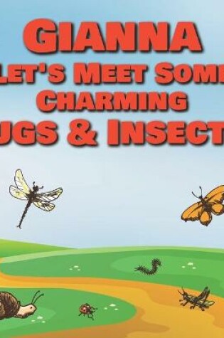 Cover of Gianna Let's Meet Some Charming Bugs & Insects!