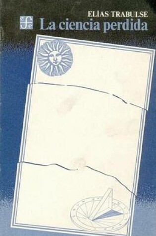 Cover of La Ciencia Perdida. Fray Diego Rodriguez, Un Sabio del Siglo XVII