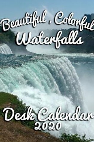 Cover of Beautiful, Colorful Waterfalls Desk Calendar 2020