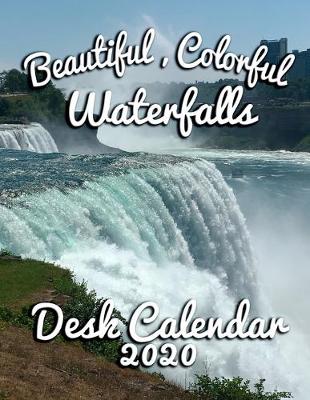 Book cover for Beautiful, Colorful Waterfalls Desk Calendar 2020