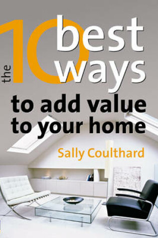 Cover of The 10 Best Ways to...Add Value to Your Home