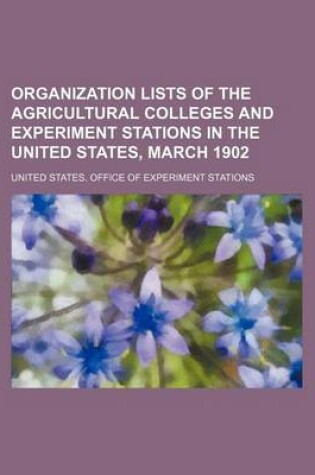 Cover of Organization Lists of the Agricultural Colleges and Experiment Stations in the United States, March 1902