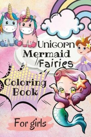 Cover of Unicorn, Mairmaid, Fairies Coloring Book for Girls