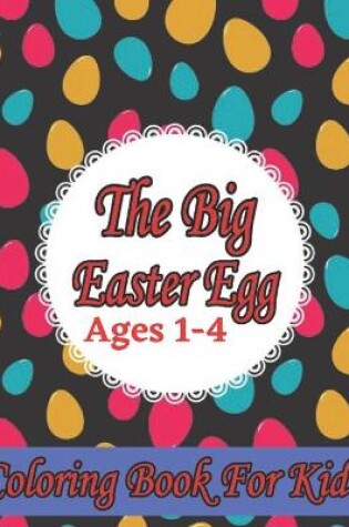 Cover of The Big Easter Egg Coloring Book for Kids Ages 1-4