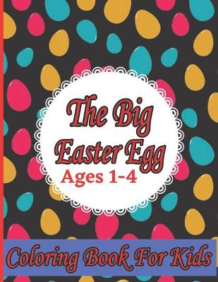 Book cover for The Big Easter Egg Coloring Book for Kids Ages 1-4